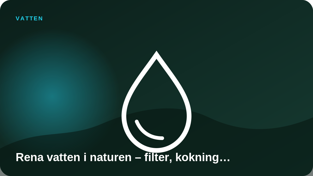 Illustration: Rena vatten i naturen – filter, kokning och risker
