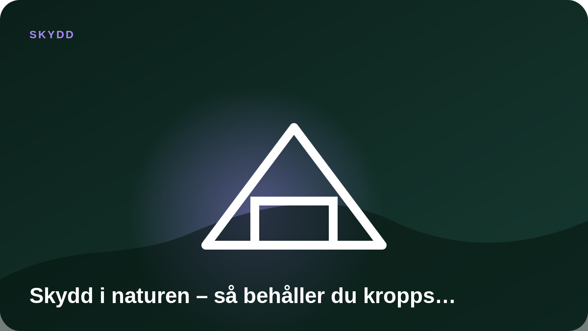 Illustration: Skydd i naturen – så behåller du kroppsvärmen
